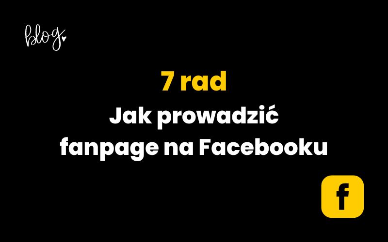 7 rad jak prowadzić fanpage na Facebooku!