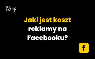 Jaki jest koszt reklamy na Facebooku? O tym musisz pamiętać!