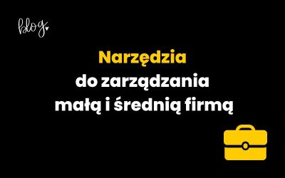 Poznaj najlepsze narzędzia do zarządzania małą i średnią firmą! [2025]