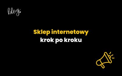 Sklep internetowy krok po kroku [2025] – o tym musisz wiedzieć!