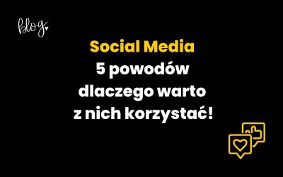 5 powodów, dlaczego warto prowadzić social media! [2025]