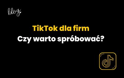 TikTok dla firm | Czy warto z niego korzystać?