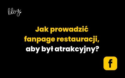 Jak prowadzić fanpage restauracji, aby był atrakcyjny?
