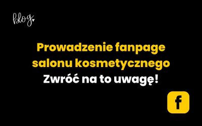 Prowadzenie fanpage salonu kosmetycznego | Zwróć na to uwagę!