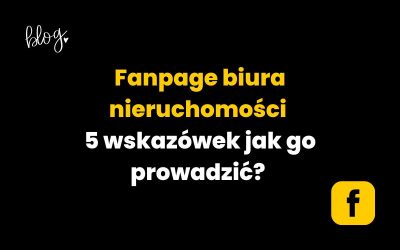 Fanpage biura nieruchomości | 5 wskazówek jak go prowadzić?