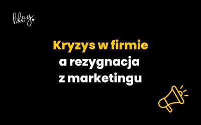 Kryzys w firmie a rezygnacja z marketingu? Na ratunek social media!