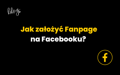 Jak założyć fanpage na Facebooku?