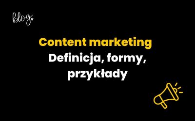 Content marketing | Definicja, formy, przykłady