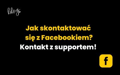 Jak skontaktować się z Facebookiem? Kontakt z supportem!