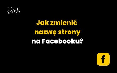 Jak zmienić nazwę strony na Facebooku?