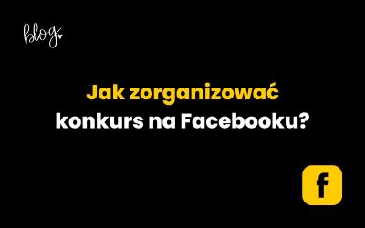 Jak zorganizować konkurs na Facebooku?