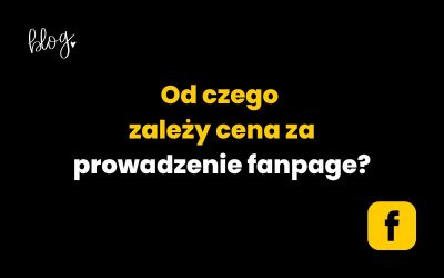 Od czego zależy cena za prowadzenie fanpage? Pigułka wiedzy