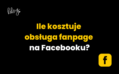 Ile kosztuje obsługa fanpage na Facebooku?
