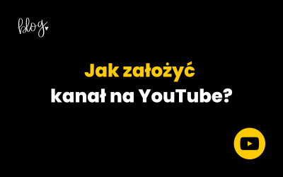 Jak założyć kanał na YouTube?