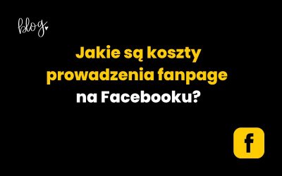 Jakie są koszty prowadzenia fanpage na Facebooku?