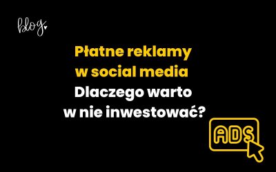 Płatne reklamy w social media | Dlaczego warto w nie inwestować?