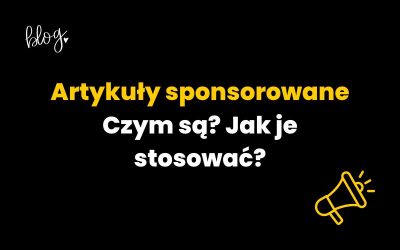 Artykuły sponsorowane | Czym są i jak je stosować?