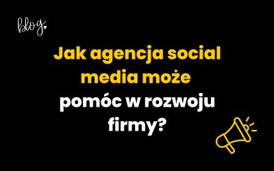 Jak agencja social media może pomóc w rozwoju firmy?