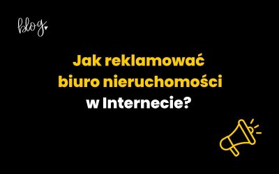 Jak reklamować biuro nieruchomości w Internecie?