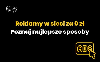 Darmowe reklamy w sieci! Poznaj sposoby na reklamy za 0 zł