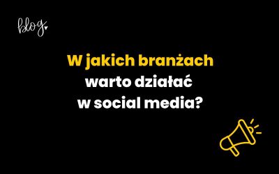 W jakich branżach warto działać w social media?