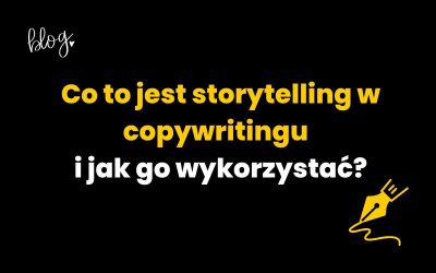 Co to jest storytelling w copywritingu i jak go wykorzystać?