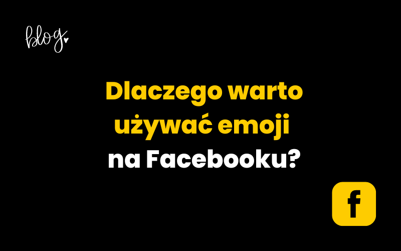 Dlaczego warto używać emoji na Facebooku?