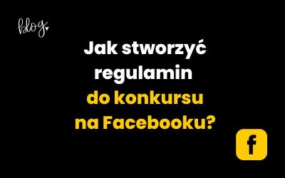 Jak stworzyć regulamin do konkursu na Facebooku?