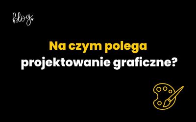 Na czym polega projektowanie graficzne?