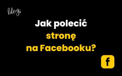 Jak polecić stronę na Facebooku? Polecenia zamiast recenzji! 