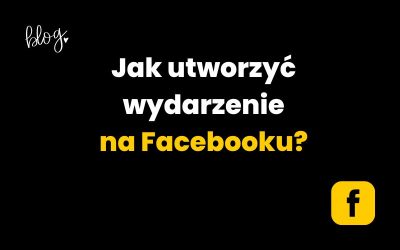Jak utworzyć wydarzenie na Facebooku? | Poradnik