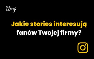Jakie stories interesują fanów Twojej firmy?