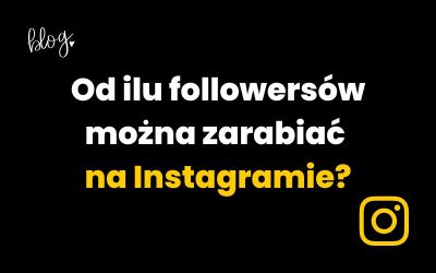 Od ilu obserwujących można zarabiać na Instagramie? [poradnik]