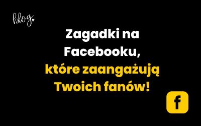 Zagadki na Facebooku, które zaangażują Twoich fanów!