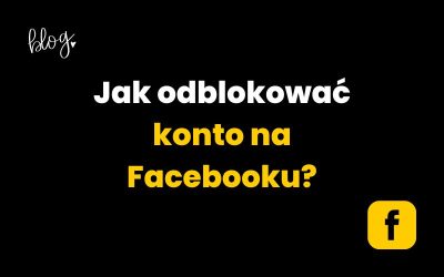 Jak odblokować konto na Facebooku? Instrukcja