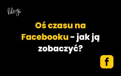 Jak zobaczyć swoją oś czasu na Facebooku?