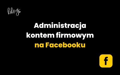 Administracja kontem firmowym na Facebooku | krok po kroku