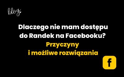 Dlaczego nie mam dostępu do Randek na Facebooku? Przyczyny i możliwe rozwiązania
