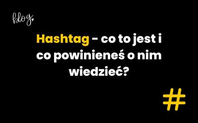 Czym jest hashtag i co powinieneś o nim wiedzieć?