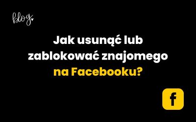 Jak usunąć lub zablokować znajomego na Facebooku?