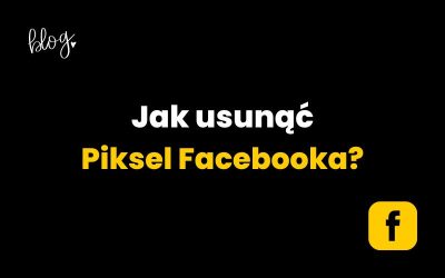 Jak usunąć Piksel Facebooka? Poradnik