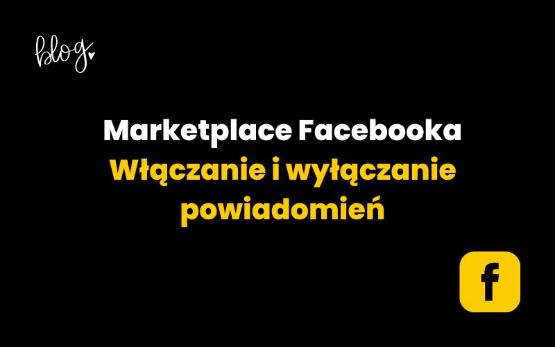 Marketplace Facebooka. Informacje o włączaniu i wyłączaniu powiadomień