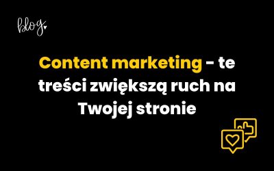 Content marketing – treść która zwiększy ruch na Twojej stronie www