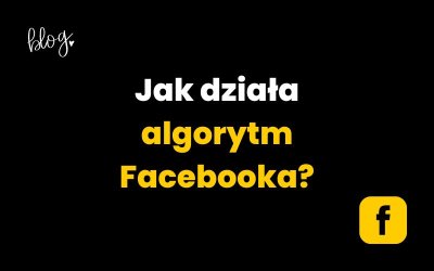 Jak działa algorytm Facebooka? | Wyjaśniamy!