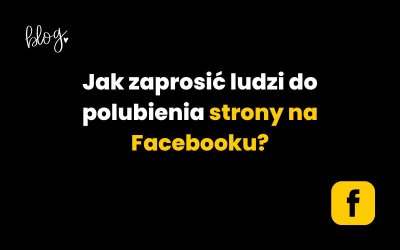 Jak zaprosić ludzi do polubienia strony na Facebooku? Instrukcja