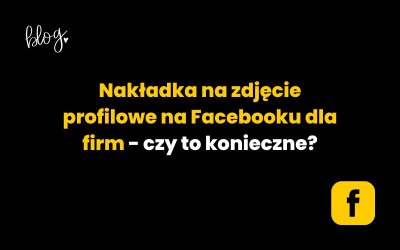 Nakładka na zdjęcie profilowe na Facebooku dla firm – hit czy kit?