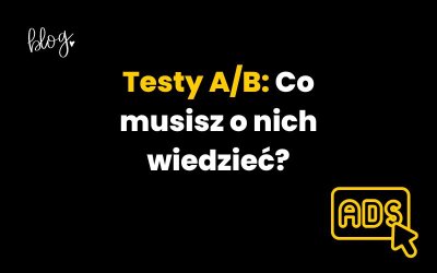 Testy A/B: co musisz wiedzieć?