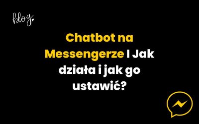 Chatbot na Messengerze. Jak działa i jak go ustawić?
