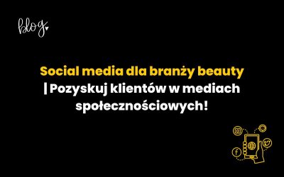 Social media dla branży beauty | Pozyskuj klientów!