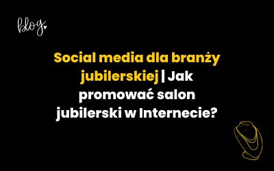 Social media dla branży jubilerskiej. Czy to się opłaca?